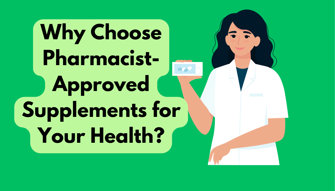 Why Choose Pharmacist-Approved Supplements for Your Health?